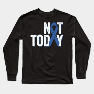 Not Today | Colorectal Cancer Awareness Long Sleeve T-Shirt